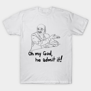 oh my god, he admit it! - from "I Think You Should Leave" T-Shirt